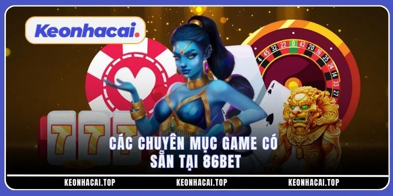 Các chuyên mục game có sẵn tại 86BET