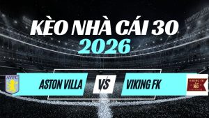 Kèo Aston Villa vs Viking – Nhận Định & Dự Đoán Champions League