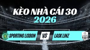 Kèo Sporting vs LASK – Nhận Định & Dự Đoán Champions League